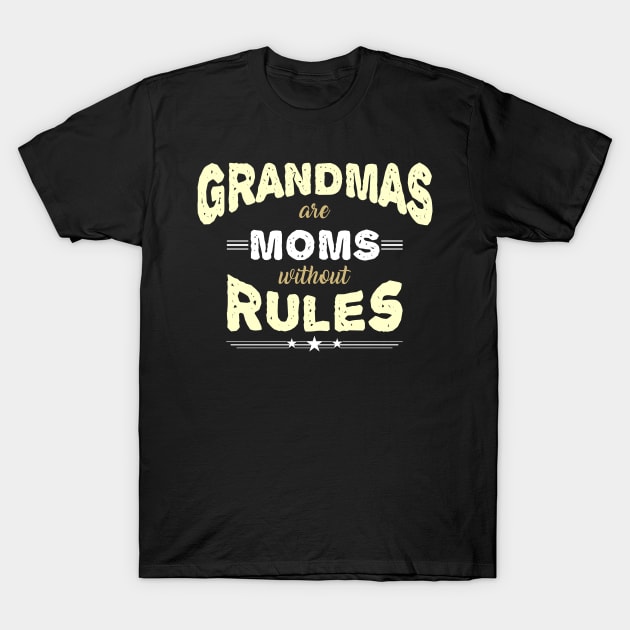 Grandmas are Moms without Rules T-Shirt by The Printee Co